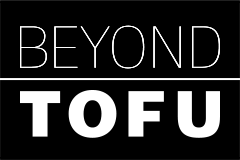 BEYOND TOFU